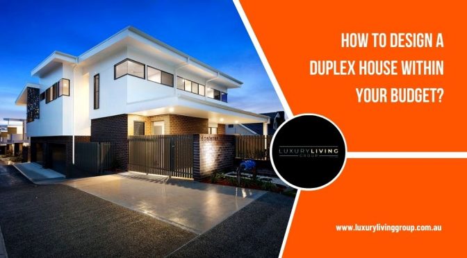 How to Design A Duplex House Within Your Budget?